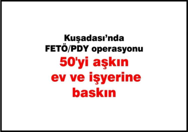 Kuşadası'nda 50'yi aşkın iş yerine baskın