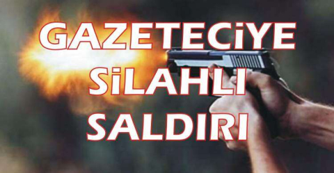 Gazeteci Yayla’ya silahlı saldırı