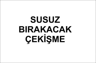Susuz bırakacak çekişme