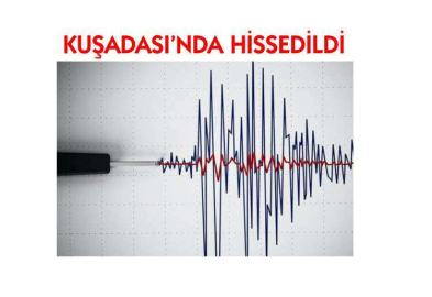 Deprem Kuşadası’nda hissedildi