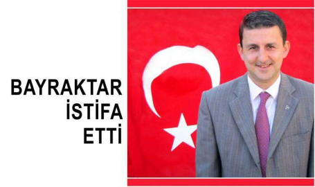 Bayraktar istifa etti