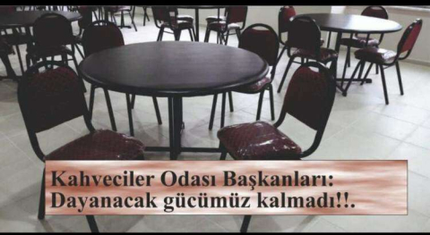 Kahveciler Odası Başkanları:Dayanacak gücümüz kalmadı