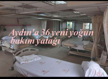 Aydın’a 36 yeni yoğun bakım yatağı