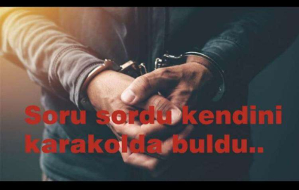 Soru sordu kendini karakolda buldu